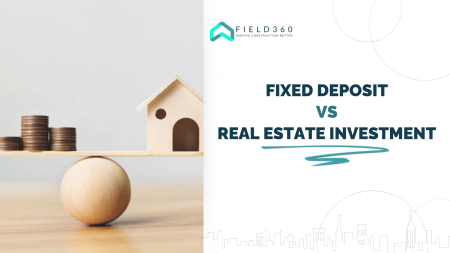 Fixed Deposit Vs Real Estate Investment: Which is better?